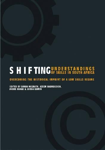 Shifting Understanding of Skills in South Africa: Overcoming the Historical Imprint of a Low Skills Regime (Paperback)
