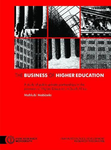 The Business of Higher Education: A Study of Public-Private Partnerships in the Provision of Higher Education in South Africa (Paperback)