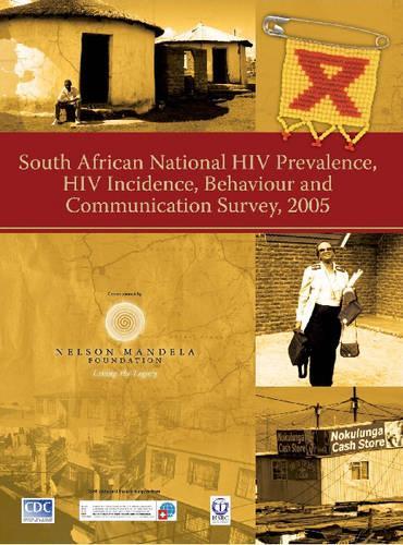 South African National HIV Prevalence, HIV Incidence, Behaviour and Communication Survey, 2005 (Paperback)