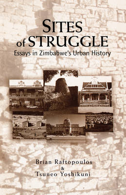 Sites of Struggle: Essays in Zimbabwe's Urban History (Paperback)