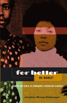 For Better or Worse?: Women and Zanla in Zimbabwe's Liberation Struggle (Paperback)