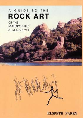 A Guide to the Rock Art of the Matopo Hills, Zimbabwe (Paperback)