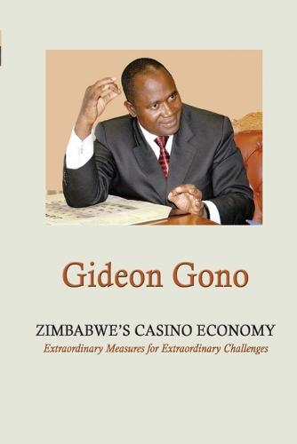 Zimbabwe's Casino Economy. Extraordinary Measures for Extraordinary Challenges (Paperback)