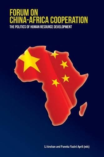 Forum on China-Africa Cooperation. The Politics of Human Resource Development (Paperback)