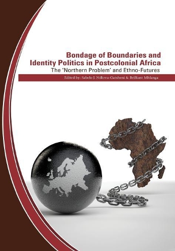 Bondage of Boundaries and Identity Politics in Postcolonial Africa. The 'Northern Problem' and Ethno-Futures (Paperback)