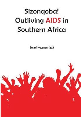 Sizonqoba! Outliving AIDS in Southern Africa (Paperback)