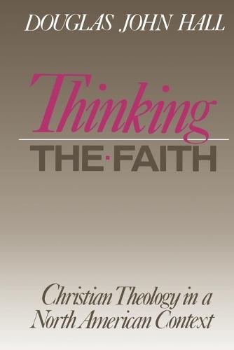 Thinking the Faith: Christian Theology in a North American Context (Paperback)