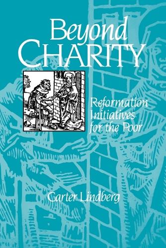 Beyond Charity: Reformation Initiatives for the Poor (Paperback)