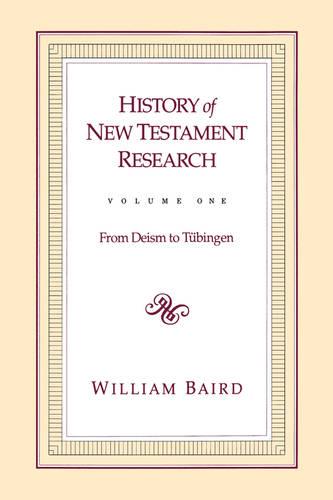 History of New Testament Research: From Deism to Tubingen v. 1 (Paperback)