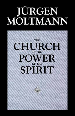 The Church in the Power of the Spirit: A Contribution to Messianic Ecclesiology (Paperback)
