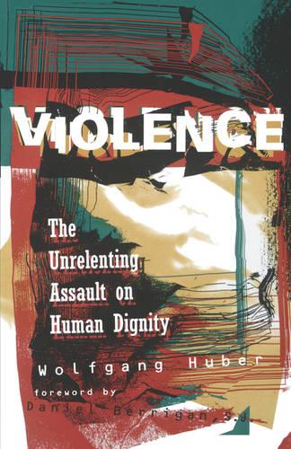 Violence: Unrelenting Assault on Human Dignity (Paperback)