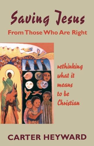 Saving Jesus from Those Who are Right: Rethinking What it Means to be Christian (Paperback)