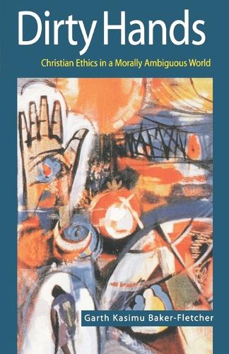 Dirty Hands: Christian Ethics in a Morally Ambiguous World (Paperback)