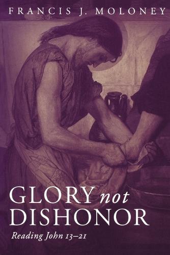 Glory Not Dishonour: Reading John 13-21 (Paperback)