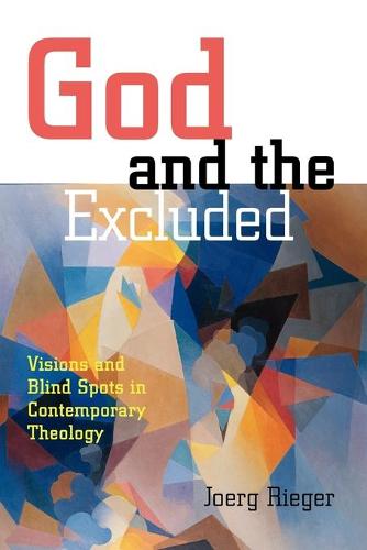 God and the Excluded: Visions and Blindspots in Contemporary Theology (Paperback)