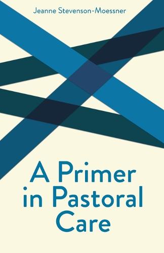 A Primer in Pastoral Care - Creative Pastoral Care & Counseling S. (Paperback)