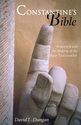 Constantine's Bible: Politics and the Making of the New Testament (Paperback)