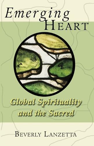 Emerging Heart: Global Spirituality and the Sacred (Paperback)