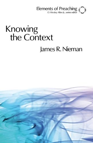 Knowing the Context - Elements of Preaching (Paperback)