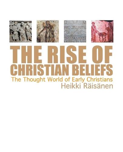 The Rise of Christian Beliefs: The Thought World of Early Christians (Paperback)