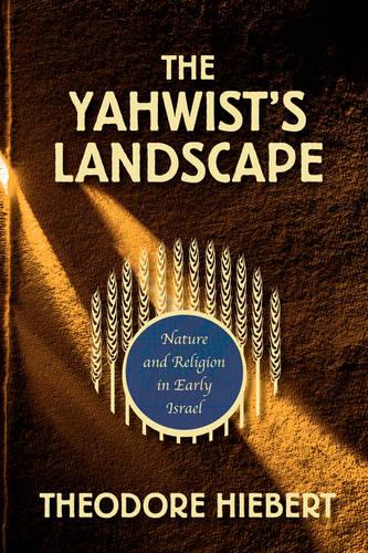 The Yahwist's Landscape: Nature and Religion in Early Israel (Paperback)