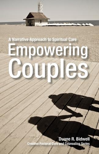Empowering Couples: A Narrative Approach to Spiritual Care - Creative pastoral care & counseling (Paperback)
