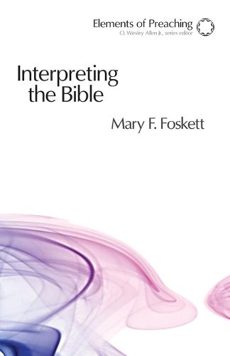 Interpreting the Bible: Approaching the Text in Preparation for Preaching - Elements of Preaching (Paperback)