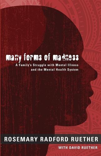 Many Forms of Madness: A Family's Struggle with Mental Illness and the Mental Health System (Paperback)
