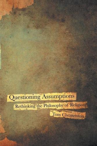 Questioning Assumptions: Rethinking the Philosophy of Religion (Paperback)