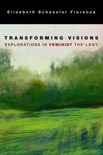 Transforming Vision: Explorations in Feminist The*logy (Hardback)