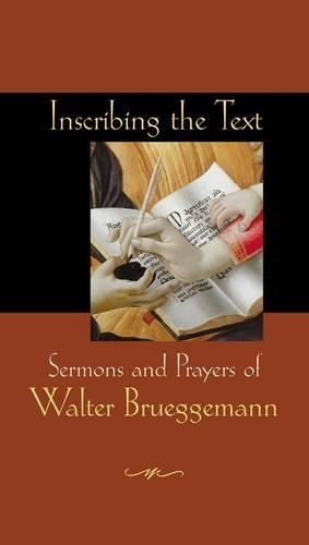 Inscribing the Text: Sermons and Prayers of Walter Brueggemann (Paperback)