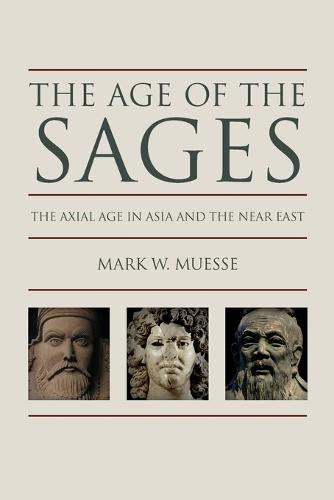 The Age of the Sages: The Axial in Asia and the Near East (Paperback)