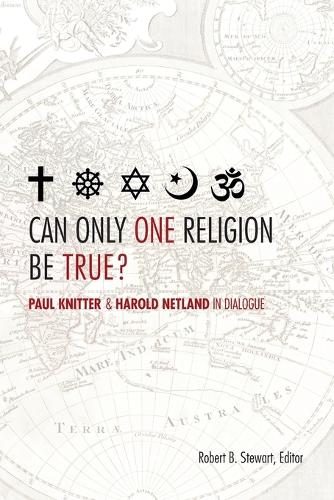 Can Only One Religion be True?: Paul Knitter and Harold Netland in Dialogue (Paperback)