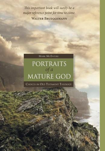 Portraits of a Mature God: Choices in Old Testament Theology (Hardback)