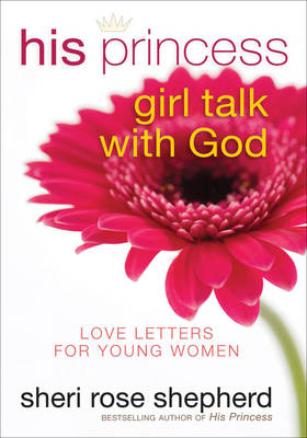 His Princess Girl Talk with God: Love Letters for Young Women (Hardback)