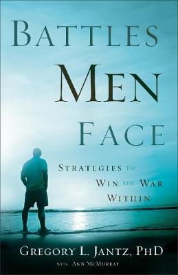 Battles Men Face: Strategies to Win the War Within (Paperback)