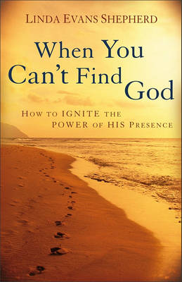 When You Can't Find God: How to Ignite the Power of His Presence (Paperback)