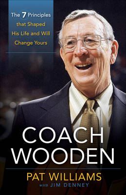 Coach Wooden: The 7 Principles That Shaped His Life and Will Change Yours (Hardback)