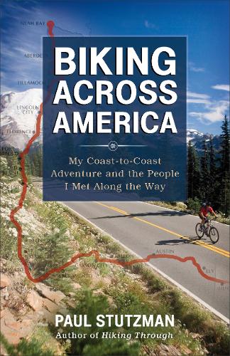 Biking Across America - My Coast-to-Coast Adventure and the People I Met Along the Way (Paperback)