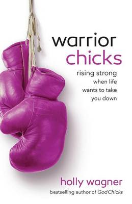 Warrior Chicks: Rising Strong When Life Wants to Take You Down (Paperback)