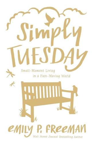 Simply Tuesday: Small-Moment Living in a Fast-Moving World (Paperback)