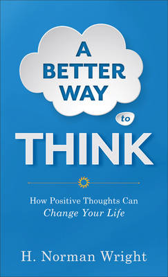 A Better Way to Think - How Positive Thoughts Can Change Your Life (Paperback)