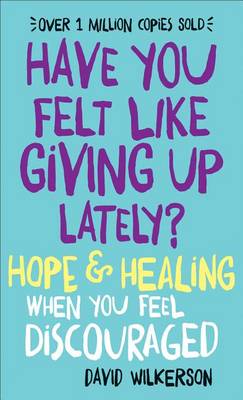 Have You Felt Like Giving Up Lately?: Hope & Healing When You Feel Discouraged (Paperback)