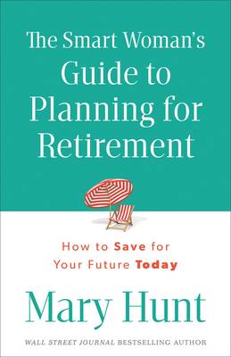 The Smart Woman's Guide to Planning for Retirement: How to Save for Your Future Today (Paperback)