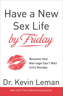 Have a New Sex Life by Friday: Because Your Marriage Can't Wait Until Monday (Hardback)
