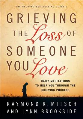 Grieving the Loss of Someone You Love: Daily Meditations to Help You Through the Grieving Process (Paperback)