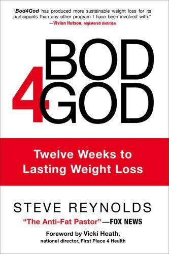Bod4God: Twelve Weeks to Lasting Weight Loss (Hardback)