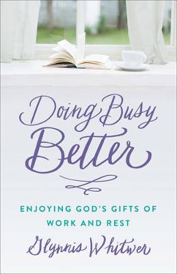 Doing Busy Better: Enjoying God's Gifts of Work and Rest (Paperback)