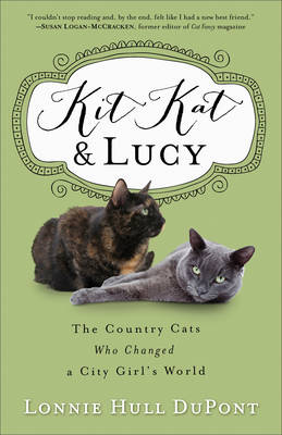 Kit Kat and Lucy: The Country Cats Who Changed a City Girl's World (Paperback)