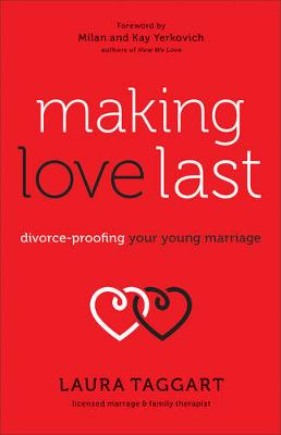 Making Love Last: Divorce-Proofing Your Young Marriage (Paperback)